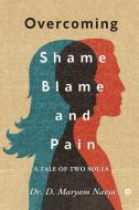 Overcoming Shame Blame and Pain: A Tale of Two Souls di D Maryam Navsa edito da HARPERCOLLINS 360