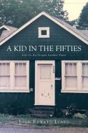 A KID IN THE FIFTIES di John Leard edito da Fulton Books