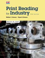 Print Reading for Industry di Walter C. Brown, Ryan K. Brown edito da GOODHEART WILLCOX CO