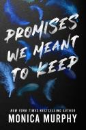Promises We Meant to Keep di Monica Murphy edito da ENTANGLED PUB