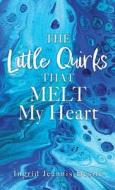 The Little Quirks That Melt My Heart: A Parade of Beautiful Souls: Autistic Children, and What They Give Us di Ingrid Jeannis-Desire edito da XULON PR