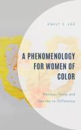 A Phenomenology For Women Of Color di Emily S. Lee edito da Lexington Books