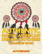 Authentic Native American Dream Catchers Coloring Book di Activibooks edito da Activibooks