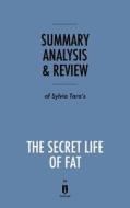 Summary, Analysis & Review of Sylvia Tara's The Secret Life of Fat by Instaread di Instaread edito da Instaread