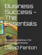 Business Success - The Essentials: Proven Guidelines for Startup Businesses di David Philip Fenton edito da PENGUIN RANDOM HOUSE SOUTH AFR