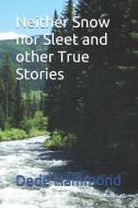 Neither Snow Nor Sleet and Other True Stories di Dede Hammond edito da LIGHTNING SOURCE INC