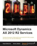 Microsoft Dynamics Ax 2012 R2 Services di Klaas Deforche, Kenny Saelen edito da PACKT PUB