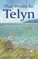 That Would Be Telyn - Walking the Pembrokeshire Coast with My Harp di Delyth Jenkins edito da Y Lolfa