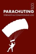 Parachuting Strength and Conditioning Log: Daily Parachuting Training Workout Journal and Fitness Diary for Parachutist  di Elegant Notebooks edito da INDEPENDENTLY PUBLISHED