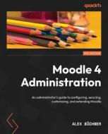 Moodle 4 Administration - Fourth Edition di Alex Büchner edito da Packt Publishing