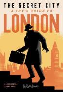 The Secret City: A Spy's Guide to London di Richard Hutt edito da HERB LESTER ASSOC