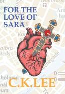 FOR THE LOVE OF SARA di C. K Lee edito da Dolman Scott Ltd