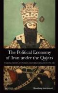 The Political Economy of Iran Under the Qajars: Society, Politics, Economics and Foreign Relations 1796-1926 di Hooshang Amirahmadi edito da I B TAURIS