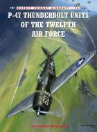 P-47 Thunderbolt Units Of The Twelfth Air Force di Jonathan Bernstein edito da Bloomsbury Publishing Plc