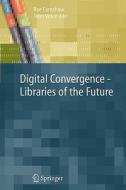 Digital Convergence - Libraries of the Future di Rae Earnshaw edito da Springer