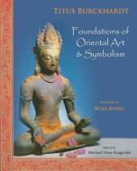 Foundations of Oriental Art and Symbolism di Titus Burckhardt edito da World Wisdom Books