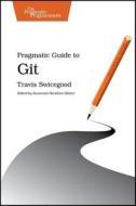 Pragmatic Guide to Git di Travis Swicegood edito da The Pragmatic Programmers