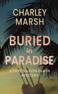 BURIED IN PARADISE: A DESTINATION DEATH di CHARLEY MARSH edito da LIGHTNING SOURCE UK LTD