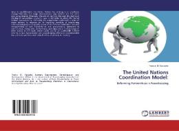 The United Nations Coordination Model: di Francis M. Kabosha edito da LAP Lambert Academic Publishing