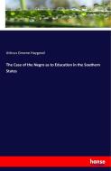 The Case of the Negro as to Education in the Southern States di Atticus Greene Haygood edito da hansebooks