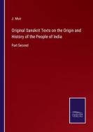 Original Sanskrit Texts on the Origin and History of the People of India di J. Muir edito da Salzwasser-Verlag