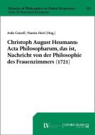 Christoph August Heumann: Acta Philosopharum, das ist, Nachricht von der Philosophie des Frauenzimmers (1721) edito da Georg Olms Verlag