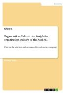 Organisation Culture - An insight in organisation culture of the Audi AG di Katrin O. edito da GRIN Publishing