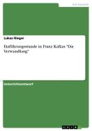 Einf Hrungsstunde In Franz Kafkas Die Verwandlung di Lukas Rieger edito da Grin Publishing