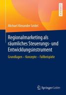 Regionalmarketing als räumliches Steuerungs- und Entwicklungsinstrument di Michael Alexander Seidel edito da Gabler, Betriebswirt.-Vlg