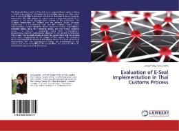Evaluation of E-Seal Implementation in Thai Customs Process di U-Koj Plangprasopchoke edito da LAP Lambert Academic Publishing