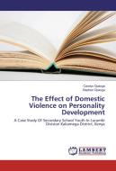 The Effect of Domestic Violence on Personality Development di Carolyn Opanga, Stephen Opanga edito da LAP Lambert Academic Publishing