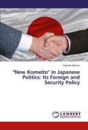 ''New Komeito'' in Japanese Politics: Its Foreign and Security Policy di Daisuke Akimoto edito da LAP Lambert Academic Publishing