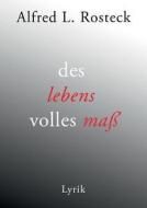 Des Lebens Volles Mass di Alfred L Rosteck edito da Books On Demand