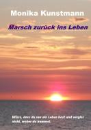 Marsch zurück ins Leben di Monika Kunstmann edito da Books on Demand
