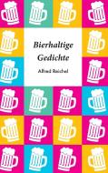 Bierhaltige Gedichte di Alfred Reichel edito da Books on Demand