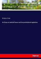 An Essay on Judicial Power and Unconstitutional Legislation di Brinton Coxe edito da hansebooks