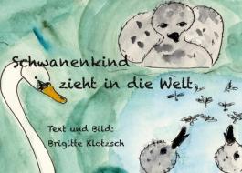Schwanenkind zieht in die Welt di Brigitte Klotzsch edito da Books on Demand
