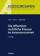Die öffentlich-rechtliche Klausur im Assessorexamen di Torsten Kaiser, Thomas Köster, Robert Seegmüller edito da Vahlen Franz GmbH
