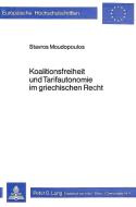 Koalitionsfreiheit und Tarifautonomie im griechischen Recht di Stavros Moudopoulos edito da Lang, Peter GmbH