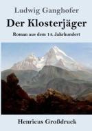 Der Klosterjäger (Großdruck) di Ludwig Ganghofer edito da Henricus - Edition Deutsche Klassik GmbH, Berlin