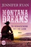 Montana Dreams - So berauschend wie die Liebe di Jennifer Ryan edito da Mira Taschenbuch Verlag