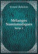 Melanges Numismatiques Serie 1 di Ernest Babelon edito da Book On Demand Ltd.