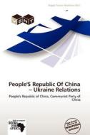 People's Republic Of China - Ukraine Relations edito da Crypt Publishing