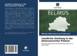 Ländliche Siedlung in der belarussischen Polesie di Natalia Aleksandrovna Grinkevich edito da Verlag Unser Wissen