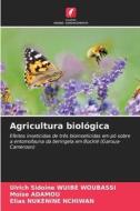 Agricultura biológica di Ulrich Sidoine Wuibe Woubassi, Moïse Adamou, Elias Nukenine Nchiwan edito da Edições Nosso Conhecimento