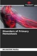 Disorders of Primary Hemostasis di Belkacemi Malika edito da Our Knowledge Publishing