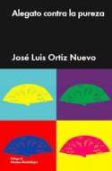 Alegato Contra La Pureza di José Luis Ortiz Nuevo edito da MALPASO EDIT