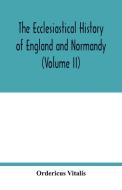 The ecclesiastical history of England and Normandy (Volume II) di Ordericus Vitalis edito da Alpha Editions