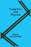 Camp-Fire And Wigwam di Edward Sylvester Ellis edito da Alpha Editions