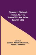 Chambers' Edinburgh Journal, No. 441, Volume XVII, New Series, June 12, 1852 di Various edito da Alpha Editions